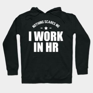 HR - Nothing scares me I work in HR Hoodie